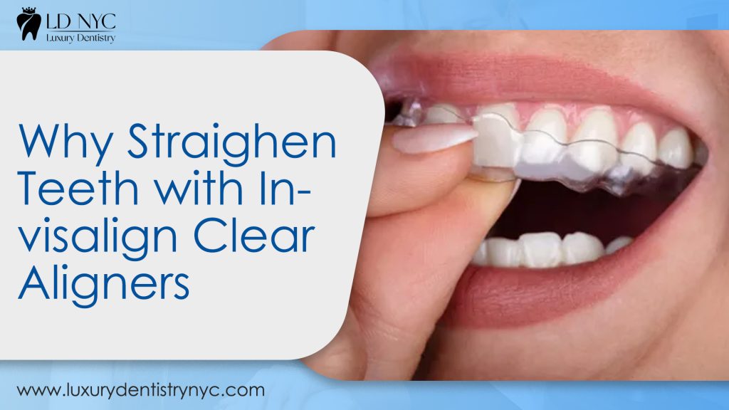 https://luxurydentistrynyc.com/blog/why-straighten-teeth-with-invisalign-clear-aligners/