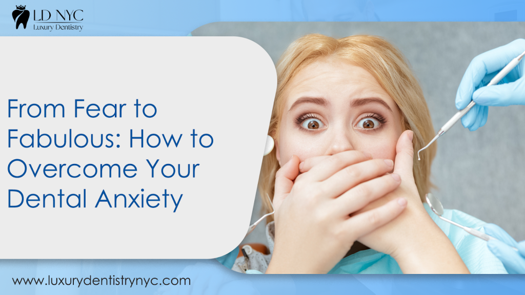 From Fear to Fabulous: How to Overcome Your Dental Anxiety
