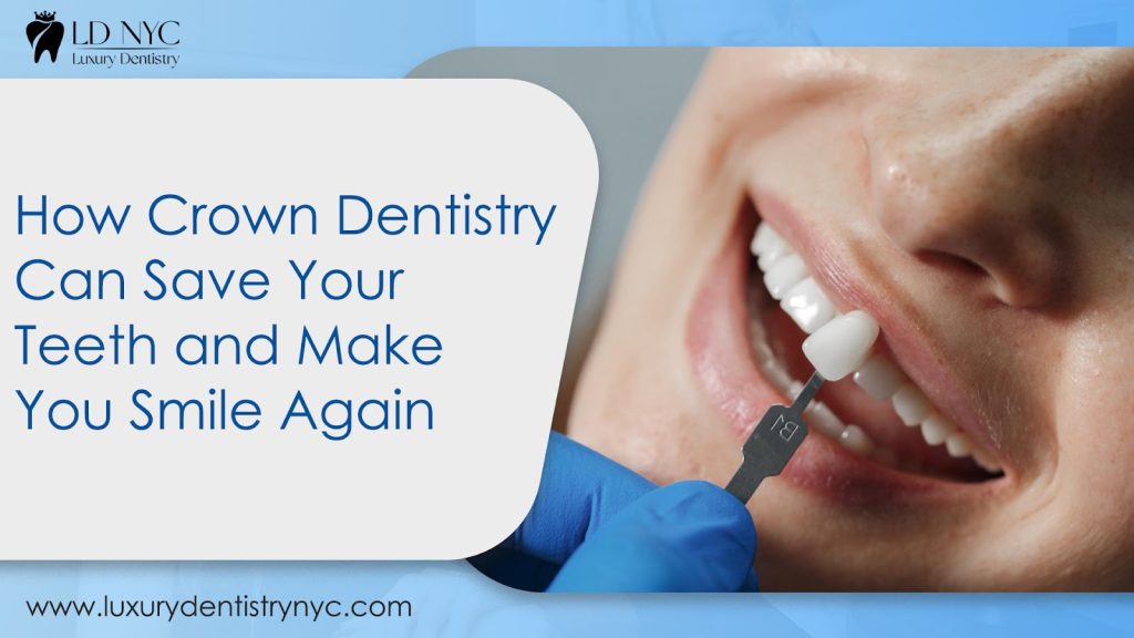 How Crown Dentistry Can Save Your Teeth and Make You Smile Again
