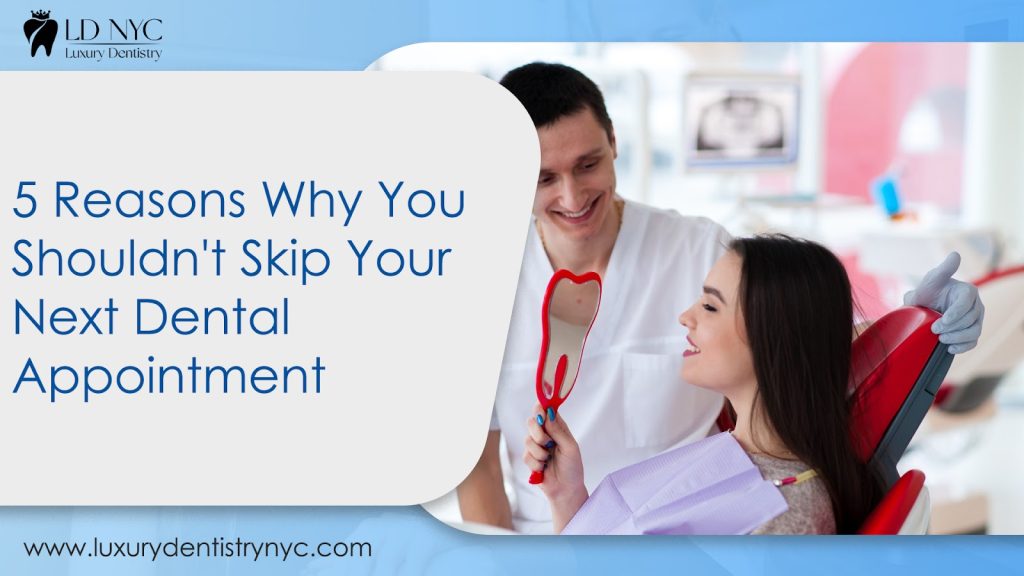 5 Reasons Why You Shouldn't Skip Your Next Dental Appointment