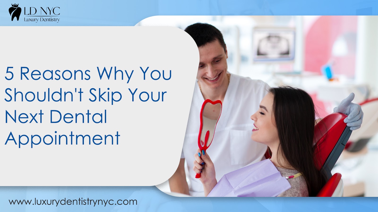 5 Reasons Why You Shouldn't Skip Your Next Dental Appointment