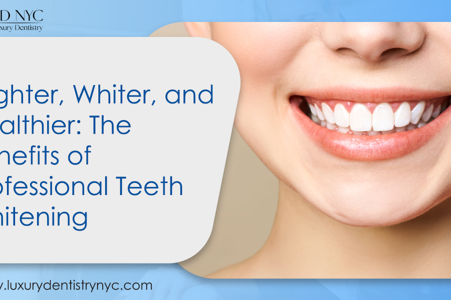 Brighter, Whiter and Healthier: Benefits of Professional Teeth Whitening